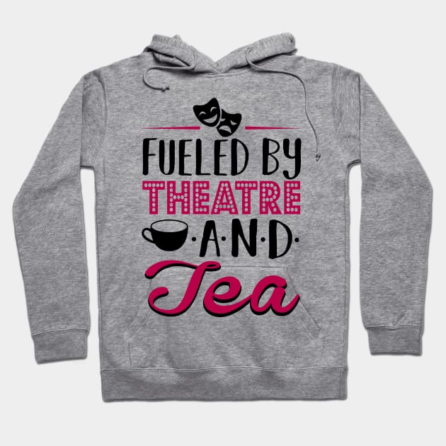 Fueled By Theatre and Tea Hoodie by KsuAnn